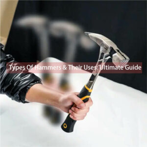 types of hammers & their uses ultimate guide